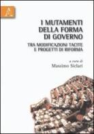 I mutamenti della forma di governo tra modificazioni tacite e progetti di riforma di Massimo Siclari edito da Aracne
