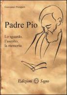 Padre Pio. Lo sguardo, l'ascolto, la memoria di Giovanni Prosperi edito da Edizioni Segno