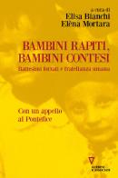 Bambini rapiti, bambini contesi. Battesimi forzati e fratellanza umana di Elisa Bianchi, Elèna Mortara edito da Guerini e Associati