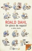 Un gioco da ragazzi e altre storie di Roald Dahl edito da Salani