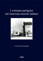 I volontari partigiani nel rinnovato esercito italiano edito da Viella