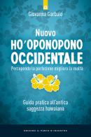 Nuovo Ho'oponopono occidentale. Percependo la perfezione, miglioro la realtà. Guida pratica all'antica saggezza hawaiana di Giovanna Garbuio edito da Edizioni Il Punto d'Incontro