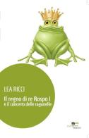 Il regno di re Rospo I e il concerto delle raganelle di Lea Ricci edito da Europa Edizioni