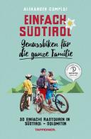 Einfach Südtirol. Genussbiken für die ganze familie. 30 einfache Radtouren in Südtirol-Dolomiten di Alexander Comploj edito da Tappeiner
