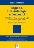 Digiuno, autofagia e longevità. Come rinnovare le cellule per vivere più a lungo in salute di Ulisse Franciosi edito da ERGA