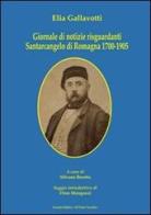 Giornale di notizie risguardanti Santarcangelo di Romagna 1700-1905 di Elia Gallavotti edito da Il Ponte Vecchio