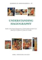 Understanding hagiography. Studies in the textual transmission of early medieval saints' lives di Paolo Chiesa, Monique Goullet, Paulo Farmhouse Alberto edito da Sismel