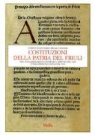 Costituzioni della patria del Friuli nel volgarizzamento di Pietro Capretto del 1484 e nell'edizione latina del 1565 edito da Viella