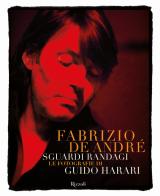 Fabrizio De André. Sguardi randagi. Le fotografie di Guido Harari. Ediz. illustrata di Guido Harari edito da Mondadori Electa