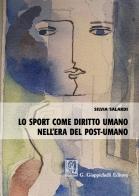Lo sport come diritto umano nell'era del post-umano di Silvia Salardi edito da Giappichelli