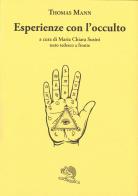 Esperienze con l'occulto. Testo tedesco a fronte di Thomas Mann edito da La Vita Felice