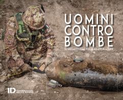 Uomini contro bombe. Gli specialisti delle forze armate in azione edito da Informazioni della Difesa