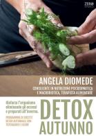 Detox autunno. Programma di ricette detox autunnale con tutoraggio e guide di Angela Diomede edito da ZeroSismico
