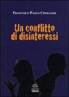 Un conflitto di disinteressi di Francesco Paolo Cipollone edito da Tabula