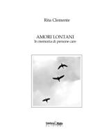 Amori lontani. In memoria di persone care di Rita Clemente edito da Gaidano & Matta