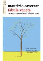 Fabula veneta. Incontri con scrittori, editori, poeti di Maurizio Caverzan edito da Apogeo Editore