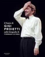 Il teatro di Gigi Proietti nelle fotografie di Tommaso le Pera. Ediz. illustrata di Tommaso Le Pera edito da Manfredi Edizioni