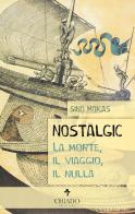 Nostalgic. La morte, il viaggio, il nulla di Sino Mokas edito da Chiado Books Italia