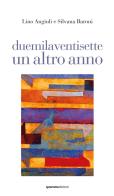 Duemilaventisette un altro anno. Ediz. illustrata di Lino Angiuli, Silvana Baroni edito da Quorum Edizioni