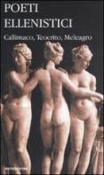 Poeti ellenistici. Callimaco, Teocrito, Meleagro. Testo greco a fronte edito da Mondadori