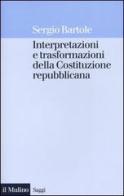 Interpretazioni e trasformazioni della Costituzione repubblicana di Sergio Bartole edito da Il Mulino