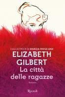 La città delle ragazze di Elizabeth Gilbert edito da Rizzoli