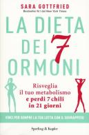 La dieta dei 7 ormoni. Risveglia il tuo metabolismo e perdi 7 chili in 21 giorni di Sara Gottfried edito da Sperling & Kupfer