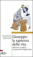 Giuseppe. La sapienza della vita. Riflessioni e preghiere per ogni giorno di Quaresima di Serena Noceti, Nadia Toschi edito da EMP