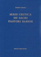 Serie critica de' sacri pastori baresi (rist. anast. 1844) di Michele Garruba edito da Forni