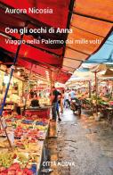 Con gli occhi di Anna. Viaggio nella Palermo dai mille volti di Aurora Nicosia edito da Città Nuova