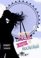 Sex, hugs & rock'n'roll di Robert Sanasi edito da PubMe