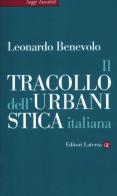 Il tracollo dell'urbanistica italiana di Leonardo Benevolo edito da Laterza