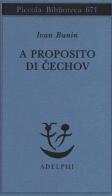 A proposito di Cechov di Ivan A. Bunin edito da Adelphi