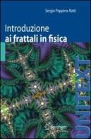 Introduzione ai frattali in fisica di Sergio P. Ratti edito da Springer Verlag