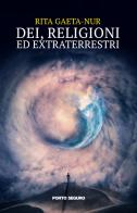 Dei, religioni ed extraterrestri di Rita Gaeta-Nur edito da Porto Seguro
