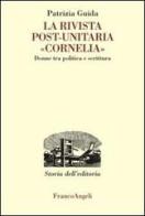 La rivista post-unitaria «Cornelia». Donne tra politica e scrittura di Patrizia Guida edito da Franco Angeli
