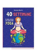 40 settimane in dolce attesa con l' aiuto dello yoga di Valentina Maggetti edito da Gribaudo