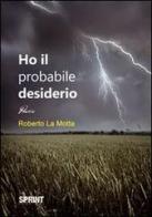 Ho il probabile desiderio di Roberto La Motta edito da Booksprint