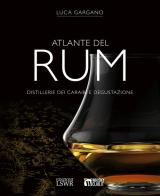 Atlante del rum. Distillerie dei Cairabi e degustazione di Luca Gargano edito da Edizioni LSWR