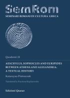 Aeschylus, Sophocles and Euripides between Athens and Alexandria: a textual history di Katarzyna Pietruczuk edito da Quasar