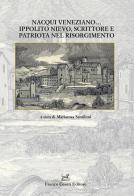 Nacqui veneziano... Ippolito Nievo, scrittore e patriota nel Risorgimento edito da Cesati