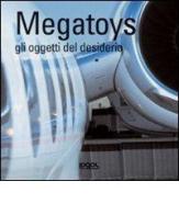 Megatoys. Gli oggetti del desiderio. Ediz. multilingue edito da Logos