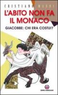 L'abito non fa il monaco. Giacobbe: chi era costui? di Cristiano Mauri edito da Centro Ambrosiano