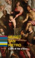Museo San Pietro. Colle di Val d'Elsa di Giacomo Baldini, Federica Casprini, Felicia Rotundo edito da Sillabe