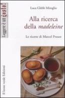 Alla ricerca della madeleine. Le ricette di Marcel Proust di Luca Glebb Miroglio edito da Il Leone Verde