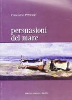Persuasioni del mare di Fernando Petrone edito da Flavius Edizioni