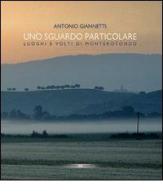 Uno sguardo particolare. Luoghi e volti di Monterotondo di Antonio Giannetti edito da Studioideaedizioni