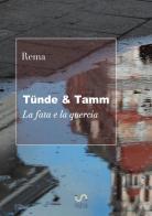 Tünde & Tamm (La fata e la quercia) di Rema edito da StreetLib
