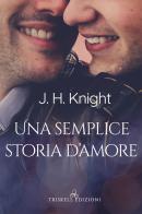 Una semplice storia d'amore di J. H. Knight edito da Triskell Edizioni
