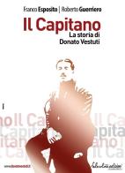 Il capitano. La storia di Donato Vestuti di Franco Esposito, Roberto Guerriero edito da Telecolore